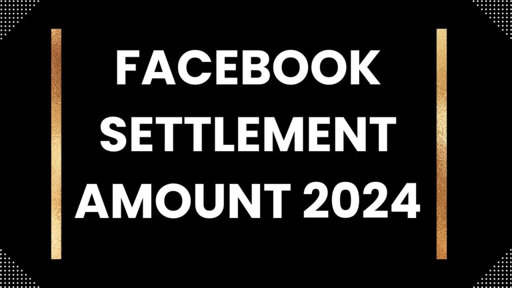 Facebook Settlement Amount 2024