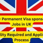 1,700+ Permanent Visa Sponsorship Jobs in UK:- Eligibility Required and Application Process