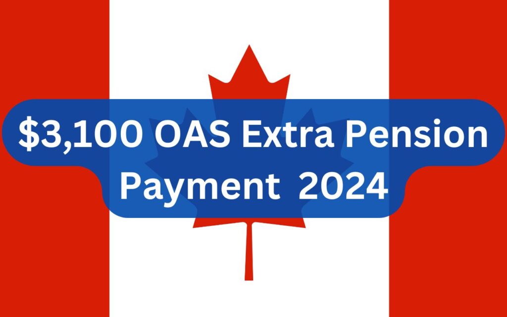 $3,100 OAS Extra Pension Payment October 2024