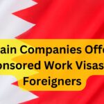 Bahrain Companies Offering Sponsored Work Visas for Foreigners (Dec 2024):- Know Eligibility, Benefits, and Visa Application Process