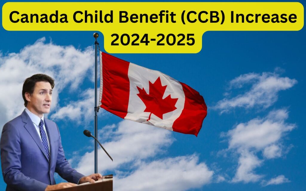 Canada Child Benefit (CCB) Increase 2024-2025