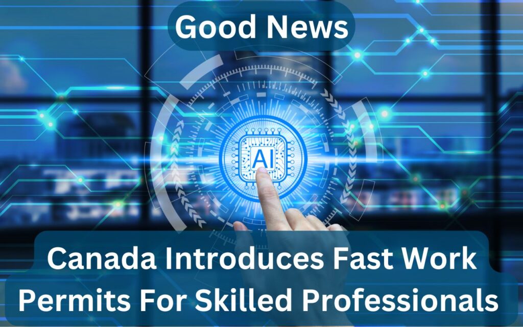 Canada Introduces Fast Work Permits For Skilled Professionals