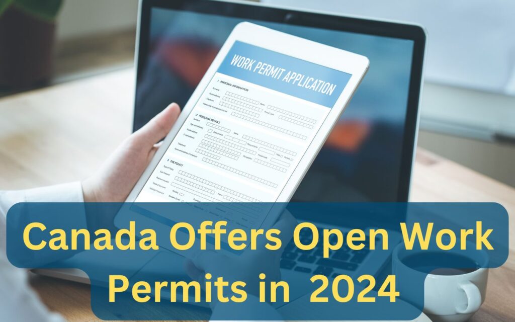 Canada Offers Open Work Permits in 2024