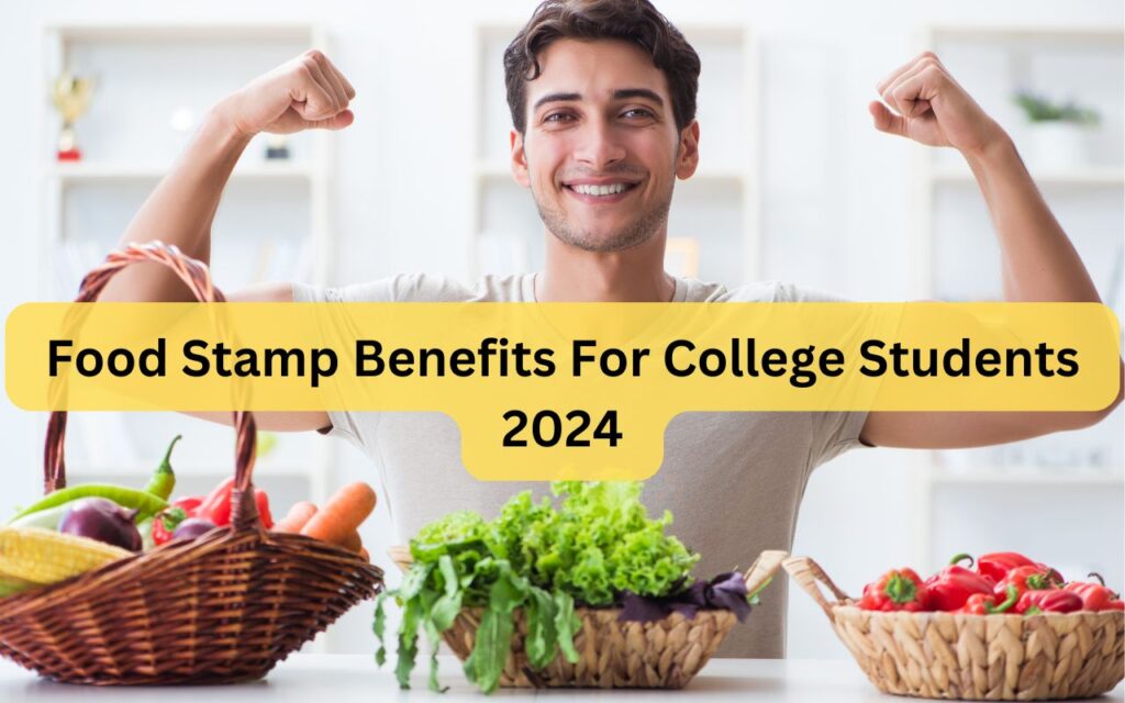 Food Stamp Benefits For College Students 2024