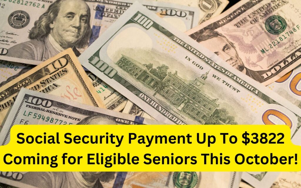 Social Security Payment Up To $3822 Coming for Eligible Seniors This October!
