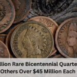 $8 Million Rare Bicentennial Quarter and Others Over $45 Million