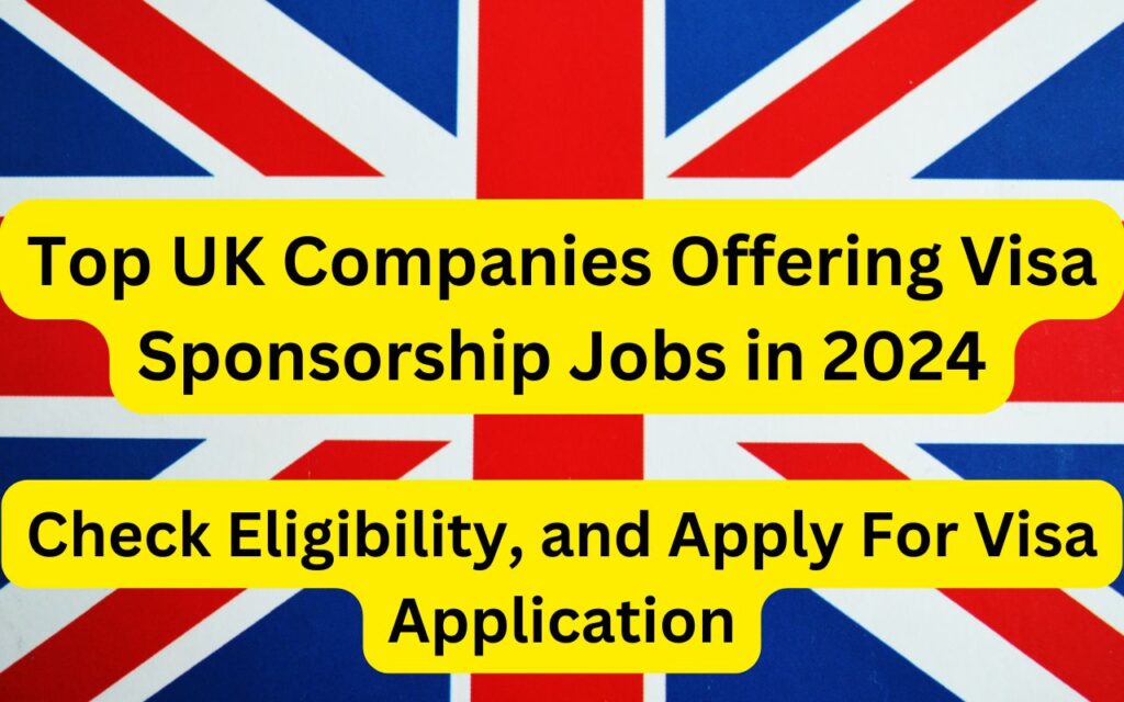 Top UK Companies Offering Visa Sponsorship Jobs in 2024