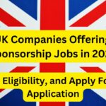 Top UK Companies Offering Visa Sponsorship Jobs in 2025: Check Eligibility, and Apply For Visa Application 