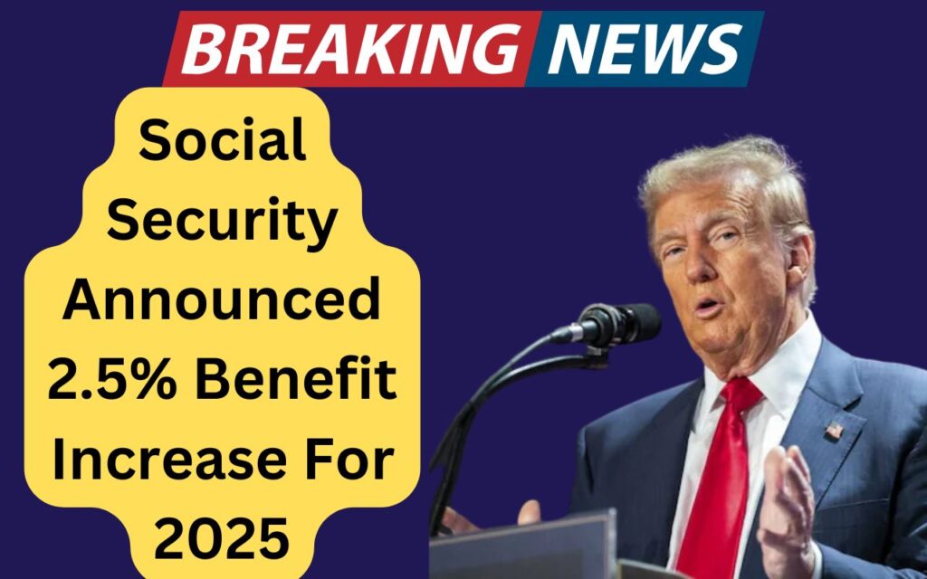 Social Security Announced 2.5% Benefit Increase For 2025