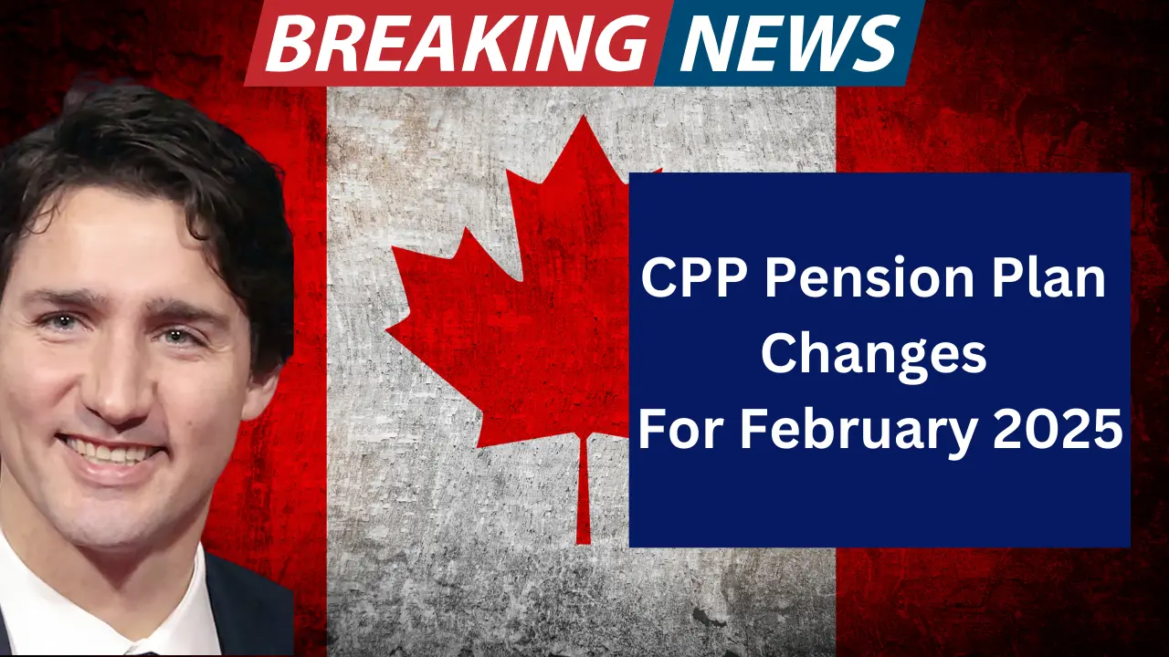 CPP Pension Plan Changes For February 2025