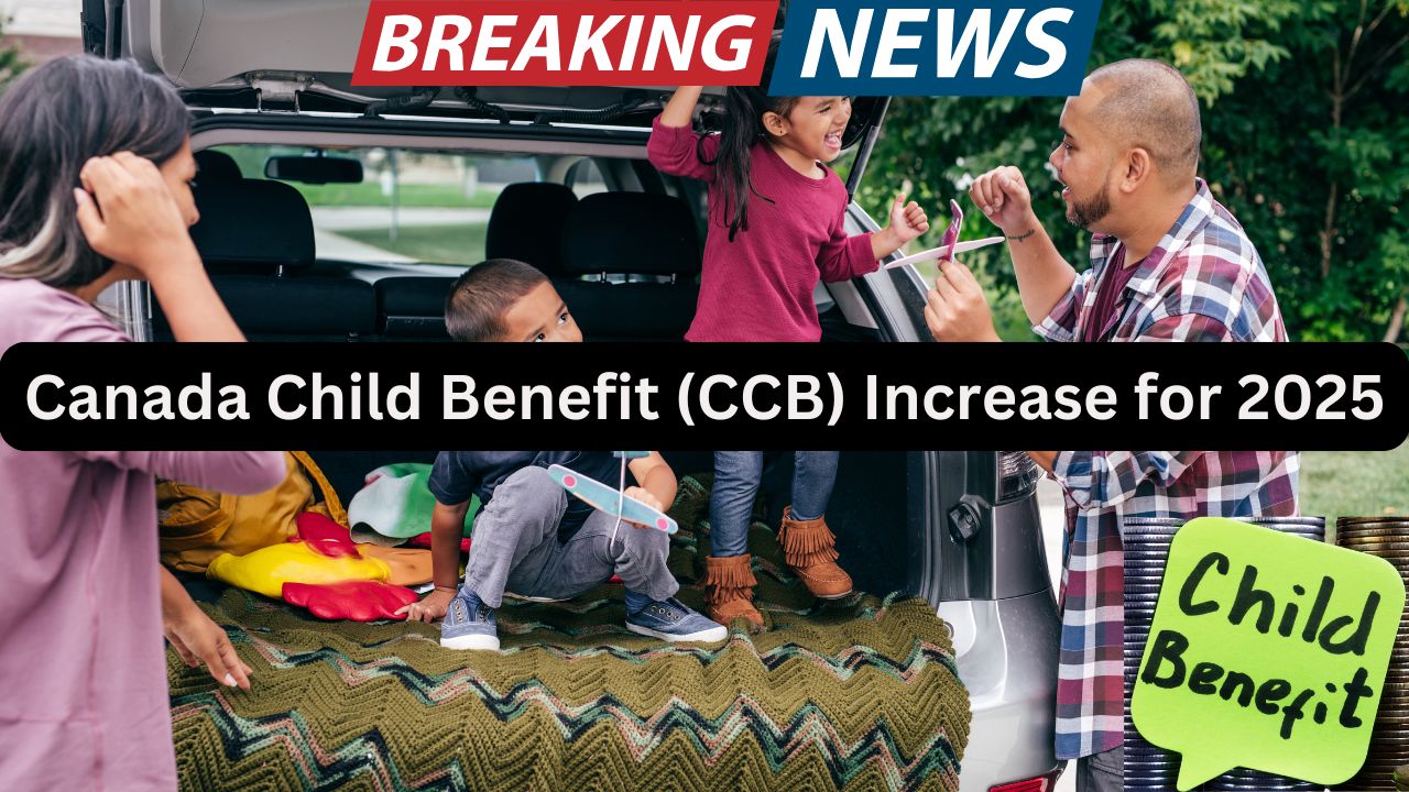 Canada Child Benefit (CCB) Increase for 2025