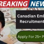 Canadian Embassy Recruitment 2025: Check Eligibility, & Apply For 25+ New Jobs