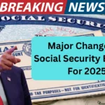 Major Changes in Social Security Benefits For 2025: What You Need to Know for Better Financial Planning