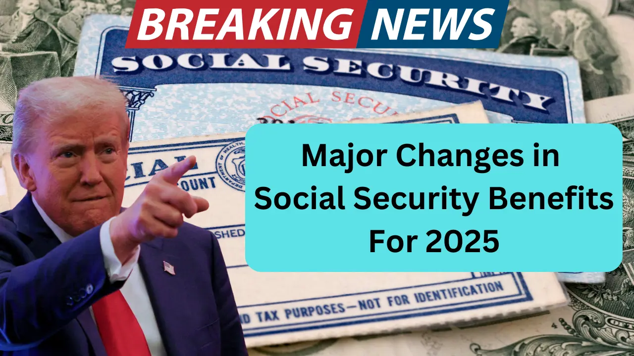 Major Changes in Social Security Benefits For 2025