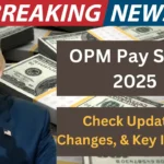 OPM Pay Scale 2025: Check New Updates, Changes, and Key Insights