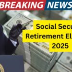 2025 Social Security Retirement Eligibility: Check Latest Updates and Benefits