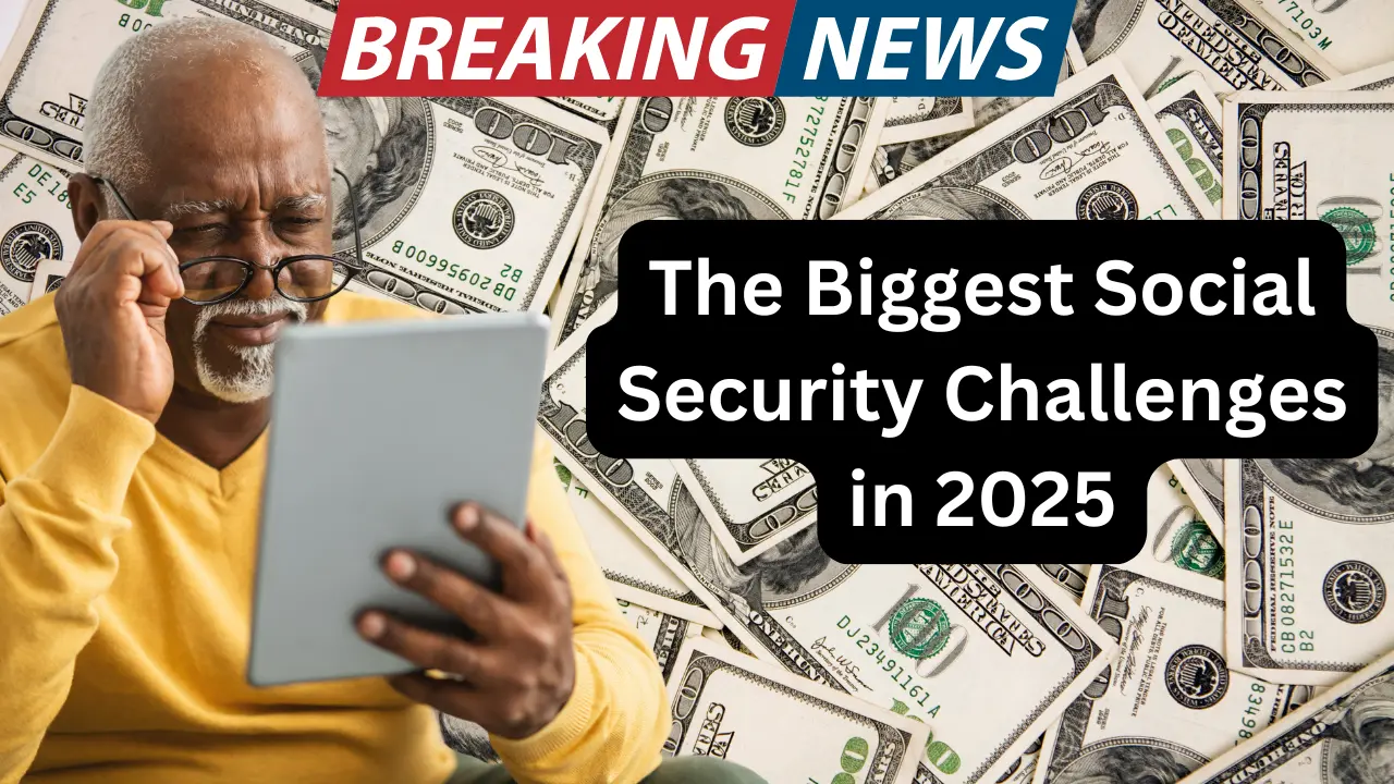 The Biggest Social Security Challenges in 2025