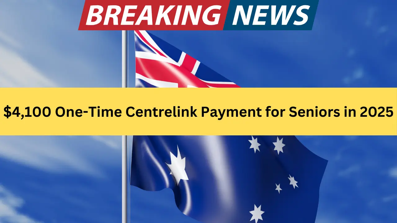 4,100 One-Time Centrelink Payment for Seniors in 2025